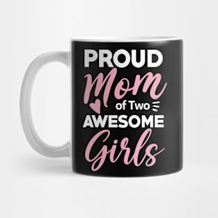 Proud Mom of Two Awesome Girls Mug